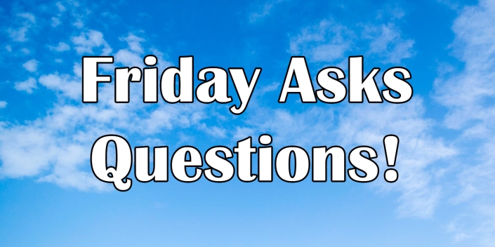 Friday Asks Questions